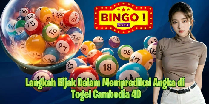 Langkah-Bijak-Dalam-Memprediksi-Angka-di-Togel-Cambodia-4D