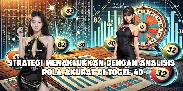 Strategi Menaklukkan dengan Analisis Pola Akurat di Togel 4D