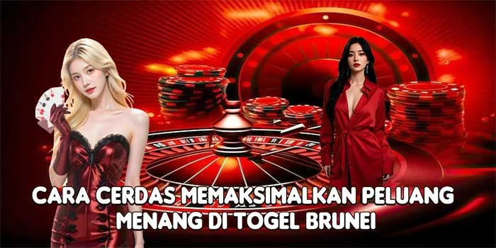 Cara Cerdas Memaksimalkan Peluang Menang di Togel Brunei