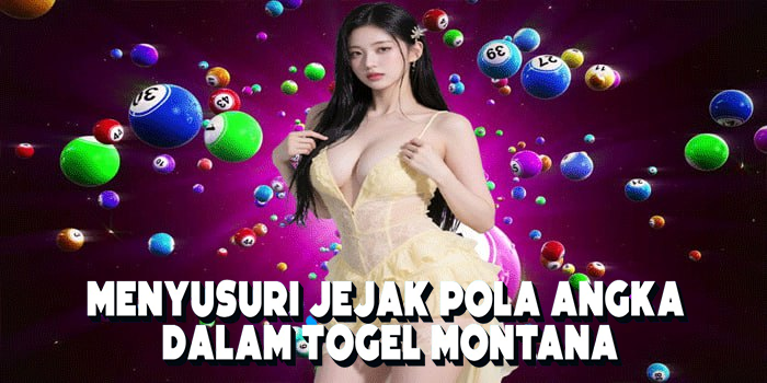 Menyusuri Jejak Pola Angka Dalam Togel Montana