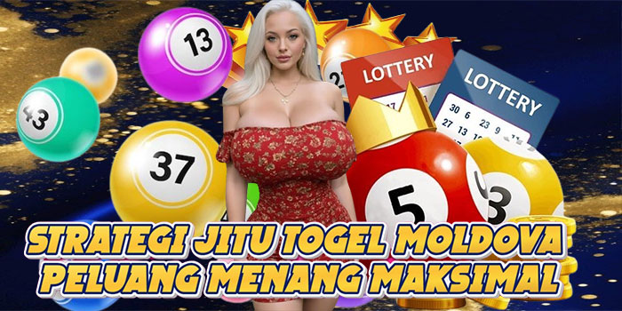 Strategi Jitu Togel Moldova Peluang Menang Maksimal