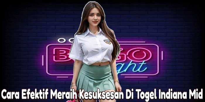 Cara Efektif Meraih Kesuksesan Di Togel Indiana Mid