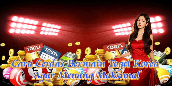 Cara Cerdas Bermain Togel Korea Agar Menang Maksimal