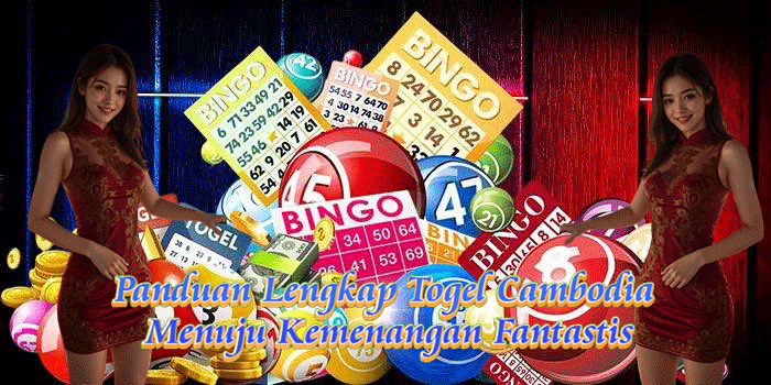 Panduan Lengkap Togel Cambodia Menuju Kemenangan Fantastis